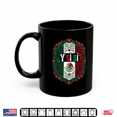 mug y si si mexico y si si flag eagle mexican funny shirt