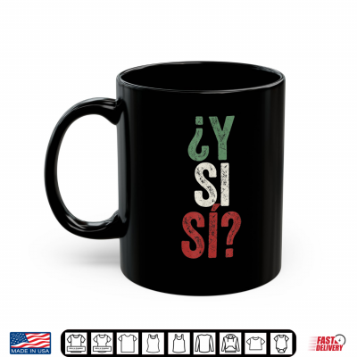 ¿Y Si Sí Spanish Y Si Sí Mexico Mexican Optimistic Saying Shirt 3 mug y si si spanish y si si mexico mexican optimistic saying shirt 1