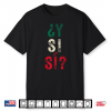 ¿Y Si Sí Spanish Phrase Mexico Flag Meme Mexican Graphic Shirt