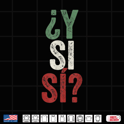 ¿Y Si Sí Spanish Y Si Sí Mexico Mexican Optimistic Saying Shirt 4 design y si si spanish y si si mexico mexican optimistic saying shirt 1