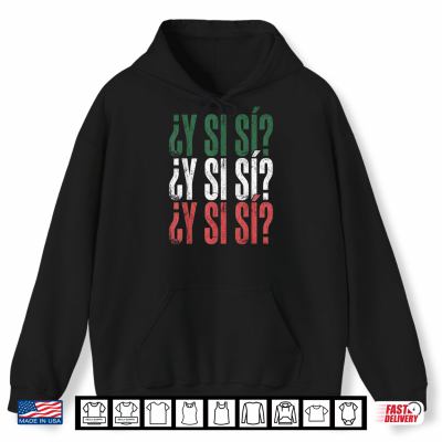 hoodie y si si spanish y si si mexican mexico phrase shirt