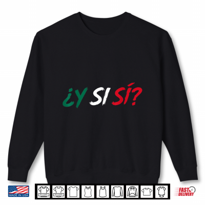 ¿Y Si Sí Spanish Y Si Sí Mexico Mexican For Men Women Shirt 2 sweatshirt y si si spanish y si si mexico mexican for men women shirt
