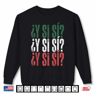 sweatshirt y si si spanish y si si mexican mexico phrase shirt