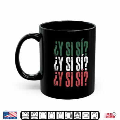 mug y si si spanish y si si mexican mexico phrase shirt