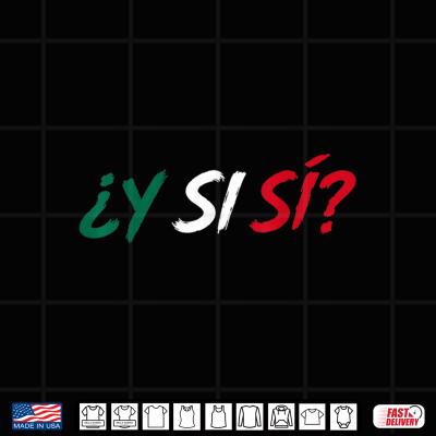 ¿Y Si Sí Spanish Y Si Sí Mexico Mexican For Men Women Shirt 4 design y si si spanish y si si mexico mexican for men women shirt