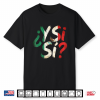 ¿Y Sí  Mexican Flag Y Si Si Mexico Grunge Shirt