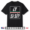 ¿Y Sí Sí  Funny Y Si Si Mexico Saying Mexican Quote Shirt