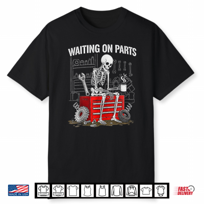 Funny Waiting On Parts Mechanic Skeleton Auto Repair Life Shirt