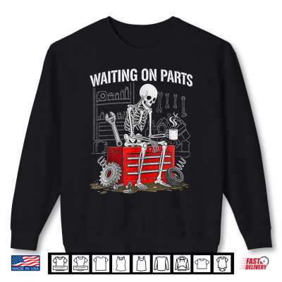 Sweatshirt Funny Waiting On Parts Mechanic Skeleton Auto Repair Life Shirt