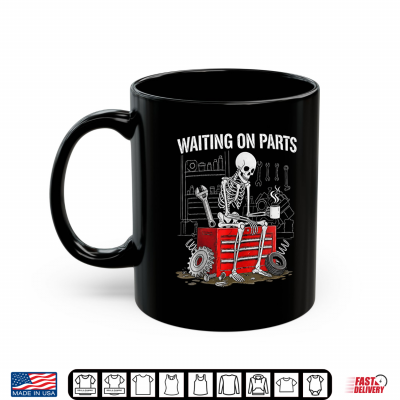 Mug Funny Waiting On Parts Mechanic Skeleton Auto Repair Life Shirt