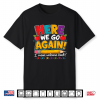 Here We Go Again I Mean Welcome Back To School Funny Teacher Shirt