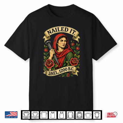 Nailed It Jael 1200 Bc Funny Ancient Feminist Religious Shirt