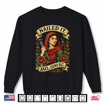 Sweatshirt Nailed It Jael 1200 BC Funny Ancient Feminist Religious Shirt