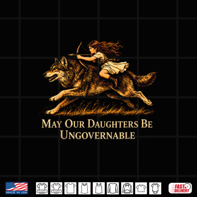 Design May Our Daughters Be Ungovernable Feminist Girl Shirt