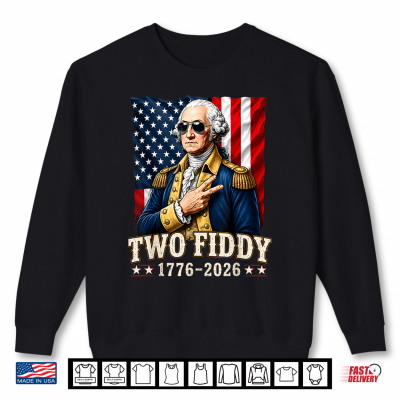 Sweatshirt George Washinton Two Fiddy 2 Fiddy 250 Anniversary 4th July Shirt