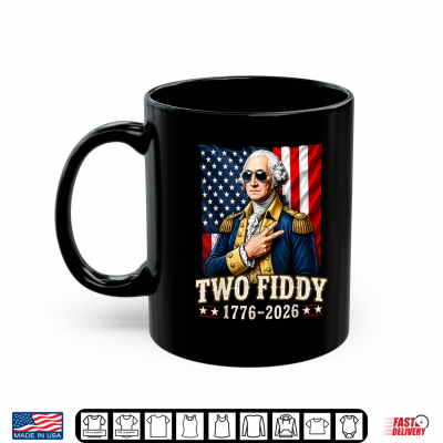 Mug George Washinton Two Fiddy 2 Fiddy 250 Anniversary 4th July Shirt