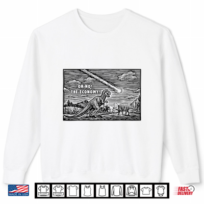 Sweatshirt Oh No The Economy Funny Dinosaur Meteor Pun Meme Shirt