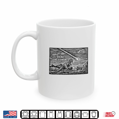 Mug Oh No The Economy Funny Dinosaur Meteor Pun Meme Shirt