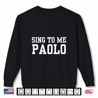 Sweatshirt Sing to Me Paolo Funny Meme Quote Shirt