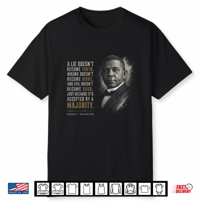 Booker T. Washington. Truth Majority Inspirational Quote Shirt
