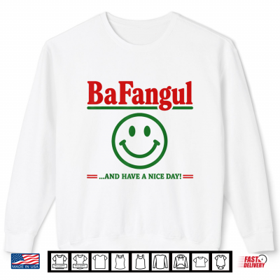 Sweatshirt Bafangul and Have A Nice Day Sarcastic Italian Slang Shirt