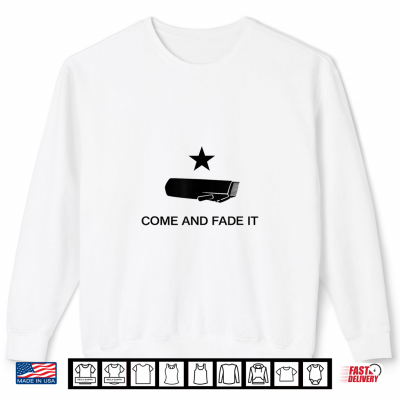Sweatshirt Come and Fade It Shirt