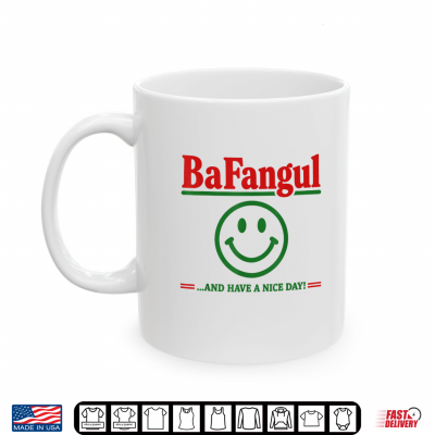 Mug Bafangul and Have A Nice Day Sarcastic Italian Slang Shirt