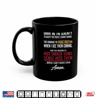 Mug Grant Me The Serenity to Accept The People I Cannot Change Shirt