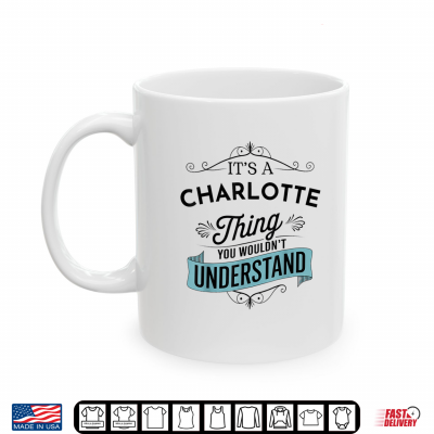 Mug Its an Charlotte Thing You Wouldnt Understand Funny Shirt