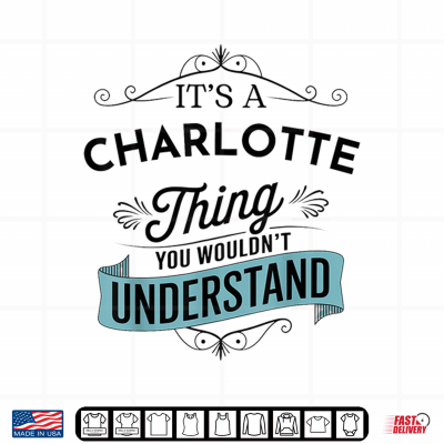 Design Its an Charlotte Thing You Wouldnt Understand Funny Shirt