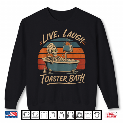 Sweatshirt Live Laugh Toaster Bath Skeleton Retro Vintage Humor Shirt
