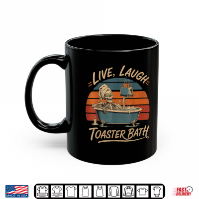 Mug Live Laugh Toaster Bath Skeleton Retro Vintage Humor Shirt