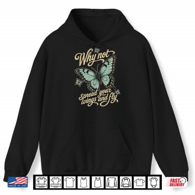 Hoodie Why Not Spread Your Wings and Fly Butterfly Motivation Women Shirt