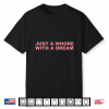 Just A Wh Ore With A Dream Y2K Trending Graphic For Women Shirt