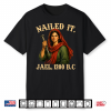 Nailed It Jael 1200 Bc Funny Feminist Religious Graphic Shirt