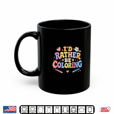 I'D Rather Be Coloring Cute Coloring Book Lover Design Shirt 2 Mug Id Rather Be Coloring Cute Coloring Book Lover Design Shirt