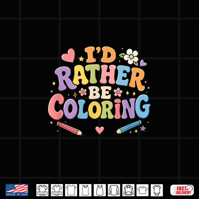 I'D Rather Be Coloring Cute Coloring Book Lover Design Shirt 3 Design Id Rather Be Coloring Cute Coloring Book Lover Design Shirt