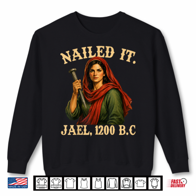Sweatshirt Nailed It Jael 1200 BC Funny Feminist Religious Graphic Shirt