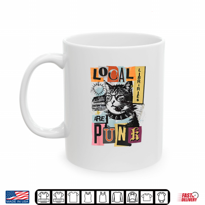 Mug Local Libraries are Punk Rebel Cat Wearing Glasses Book Shirt