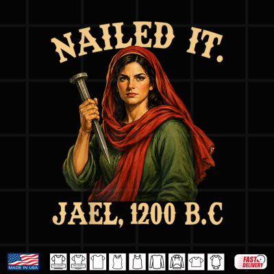 Design Nailed It Jael 1200 BC Funny Feminist Religious Graphic Shirt