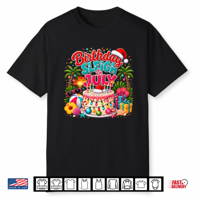Birthday Sleigh In July Christmas In July Fun Birthday Party Shirt