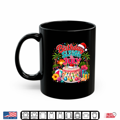 Mug Birthday Sleigh in July Christmas in July Fun Birthday Party Shirt