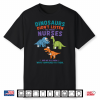 Dinosaur Didn’T Listen To Their Nurses Shirt