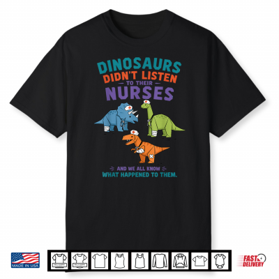 Dinosaur Didn’T Listen To Their Nurses Shirt
