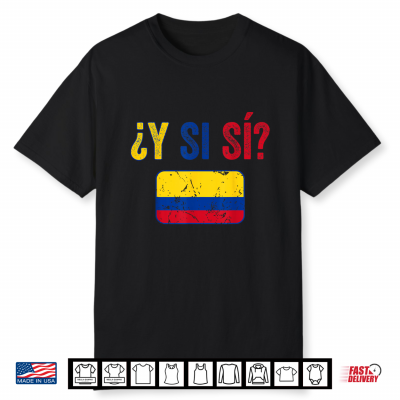 Colombia Flag ¿Y Si Sí  Colombian Pide Y Si Sí Shirt