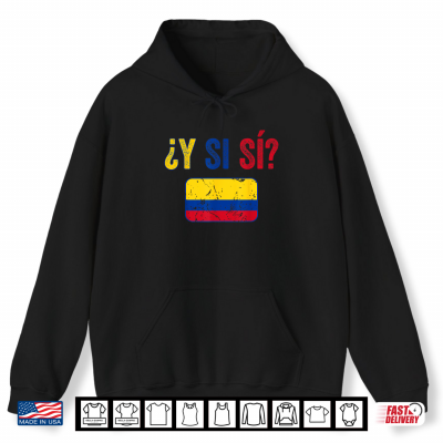 hoodie colombia flag y si si colombian pide y si si shirt