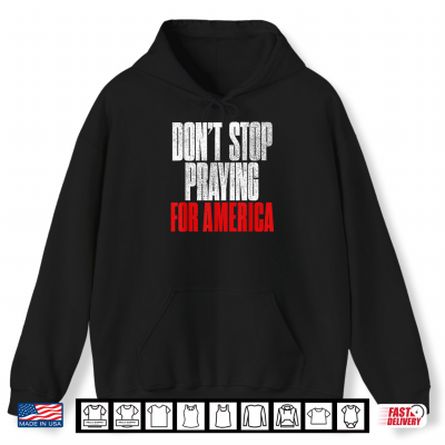 Hoodie Dont Stop Praying for America Christian Faith Art 2 Side Shirt