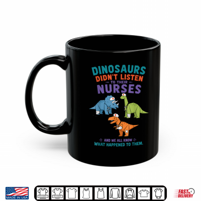 Mug Dinosaur Didnt Listen to Their Nurses Shirt