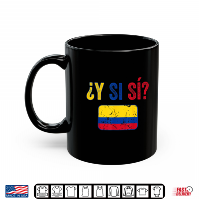 mug colombia flag y si si colombian pide y si si shirt
