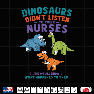 Design Dinosaur Didnt Listen to Their Nurses Shirt